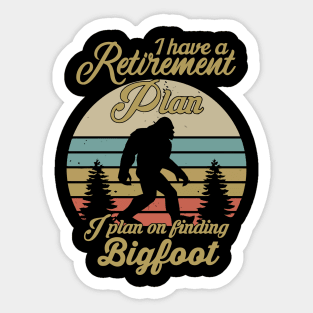 Retirement Plan. I find Bigfoot. Sticker